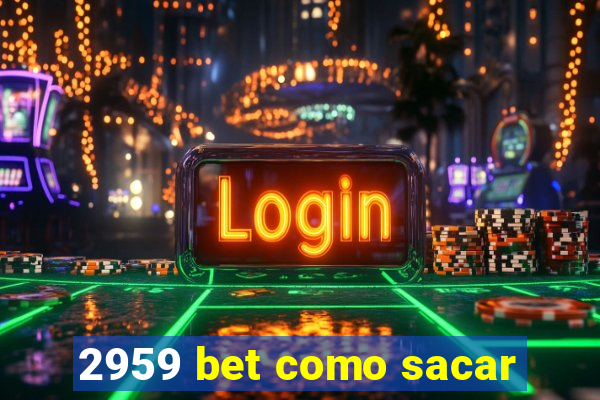 2959 bet como sacar